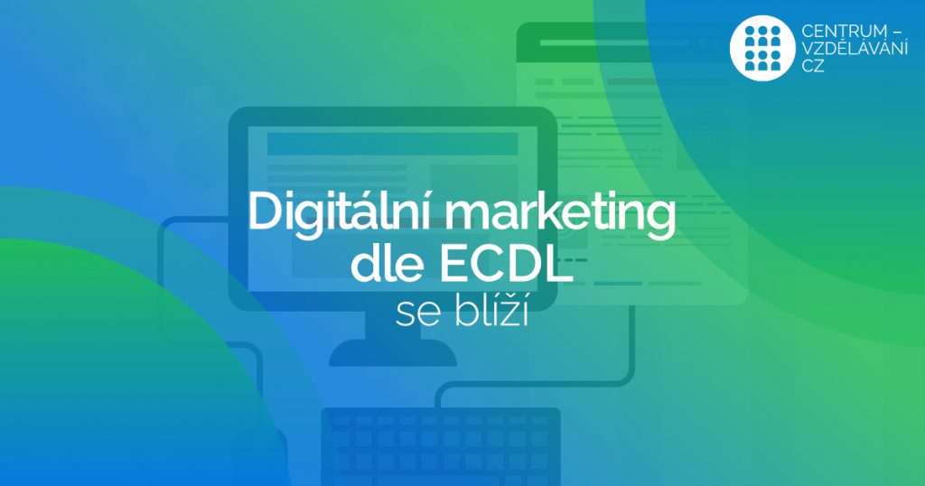 Blíží se školení Digitální marketing dle ECDL v Brně